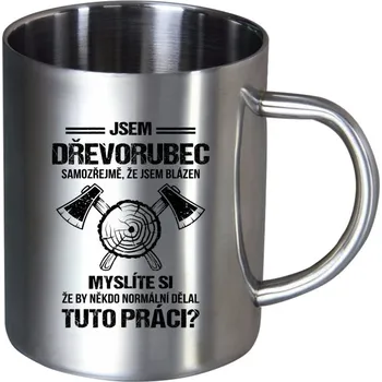 Nerezový hrnek Samozřejmě, že jsem blázen - dřevorubec