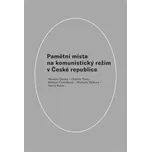 Pamětní místa na komunistický režim v České republice - Markéta Devátá a kol. (2021, pevná)
