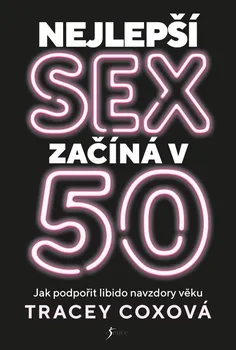 Nejlepší sex začíná v 50: Jak podpořit libido navzdory věku - Tracey Coxová (2021, brožovaná)