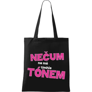 Látková taška Nečum na mě tímhle tónem