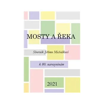 Umění MOSTY A ŘEKA. SBORNÍK JIŘÍMU MICHÁLKOVI – Zuzana Daňková, Robert Kanócz a kol.