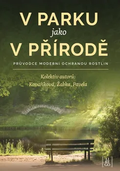 Příroda V parku jako v přírodě: Průvodce moderní ochranou rostlin - Kateřina Kovaříková a kol. (2021, brožovaná) 