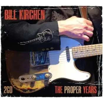 Zahraniční hudba 2CD Bill Kirchen: The Proper Years 2020