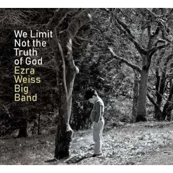 Zahraniční hudba CD Ezra Weiss Big Band: We Limit Not The Truth Of God 2020