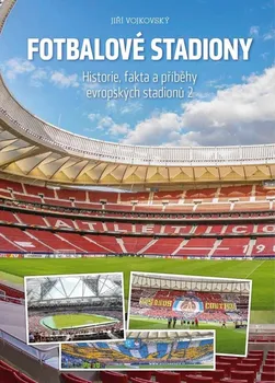 Fotbalové stadiony: Historie, fakta a příběhy evropských stadionů 2 - Jiří Vojkovský (2018, pevná)