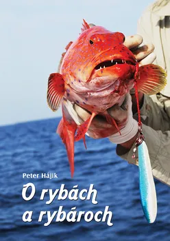 Literární cestopis O rybách a rybároch - Peter Hájik [SK] (2012, pevná)