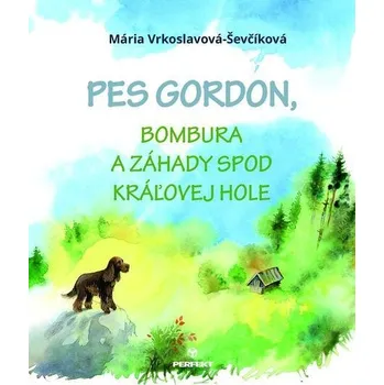Kniha Pes Gordon, Bombura a záhady spod Kráľovej hole - Maximiliána Martišková, Mária Ševčíková-Vrkoslavov (E-Kniha)