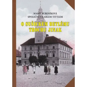 O sušickém betlému trochu jinak - Marte Bubeníková, Karel Tittl (2017, pevná)