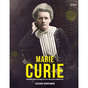 Marie Curie: Průkopnice, nositelka…