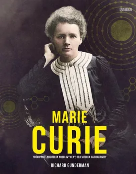 Literární biografie Marie Curie: Průkopnice, nositelka Nobelovy ceny, objevitelka radioaktivity - Richard Gunderman (2021, pevná)