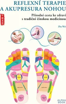 Reflexní terapie a akupresura nohou: Přírodní cesta ke zdraví s tradiční čínskou medicínou - Zha Wei (2021, brožovaná)