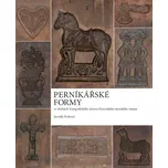 Perníkářské formy ve sbírkách Etnografického ústavu Moravského zemského muzea - Jarmila Pechová (2014, brožovaná)