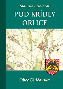 Pod křídly orlice: Obce Uničovska - Stanislav Doležal (2013, pevná)