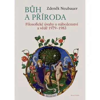 Bůh a příroda: Filosofické úvahy o náboženství a vědě 1979-1983 - Zdeněk Neubauer (2020, pevná)