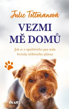 Literární biografie Vezmi mě domů: Jak se z opuštěného psa stala hvězda stříbrného plátna - Julie Tottmanová (2021, pevná)