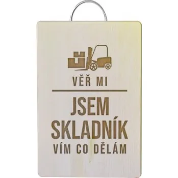 Žertovný předmět Věř mi. Jsem skladník, vím, co dělám - kuchyňská prkénka- Tričkový.cz