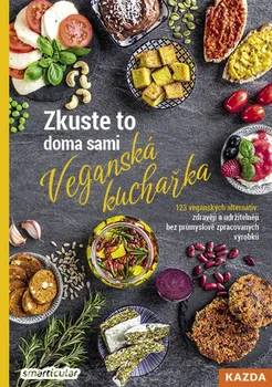 Zkuste to doma sami: Veganská kuchařka: 123 veganských alternativ: Zdravěji a udržitelněji bez průmyslově zpracovaných potravin - Lenka Pučalíková (2021, brožovaná)