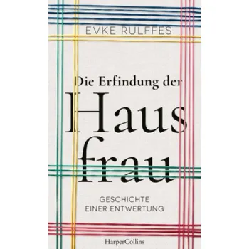 Populárně naučná literatura pro dospělé Die Erfindung der Hausfrau - Geschichte einer Entwertung (DE)