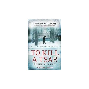 Kniha To Kill a Tsar - Williams, Andrew