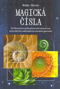 Magická čísla:Od Fibonacciho posloupnosti přes Labyrint luny až po zlatý řez a další tajemství posvátné geometrie - Renna Shesso (2022, brožovaná)
