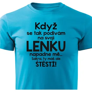 Pánské tričko Když se tak podívám na svoji Lenku Barva: Tyrkysová, Velikost: XL
