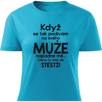 Dámské tričko Dámské tričko Když se tak podívám na svého muže Barva: Tyrkysová, Velikost: XL