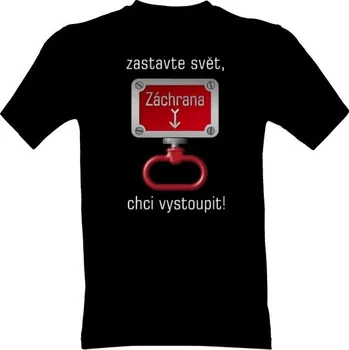 Tričko s potiskem Zastavte svět, chci vystoupit! pánské