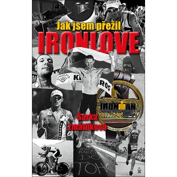 Literární biografie Jak jsem přežil Ironlove - Šárka Zmátlíková - 978-80-7229-624-8