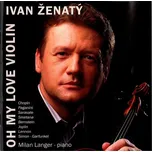 Oh My Love Violin - Ivan Ženatý [CD]