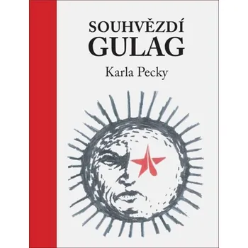 Souhvězdí Gulag Karla Pecky - Karel Pecka - 978-80-270-4165-7