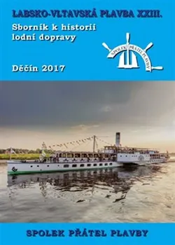 Technika Labsko-vltavská plavba XXIII: Sborník k historii lodní dopravy - kolektiv (2017, brožovaná)