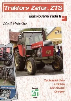 Technika Traktory Zetor, ZTS: Unifikovaná řada II - Zdeněk Makovička (2018, brožovaná)