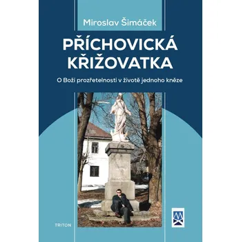 Příchovická křižovatka: O boží prozřetelnosti v životě jednoho kněze - Miroslav Šimáček (2022, pevná)