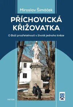 Příchovická křižovatka: O boží prozřetelnosti v životě jednoho kněze - Miroslav Šimáček (2022, pevná)