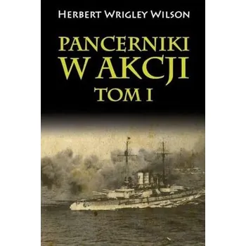 PANCERNIKI W AKCJI TOM 1 - HERBERT WRIGLEY WILSON