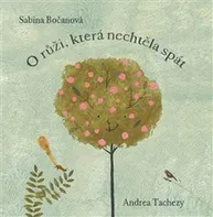 O růži, která nechtěla spát - Sabina Bočanová, Andrea Tachezy (2021, pevná)