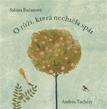 Pohádka O růži, která nechtěla spát - Sabina Bočanová, Andrea Tachezy (2021, pevná)