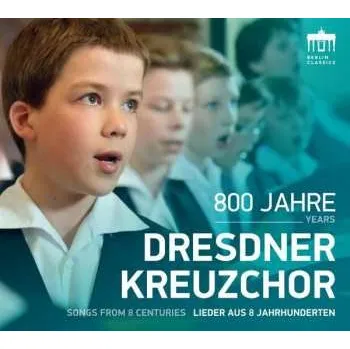 Zahraniční hudba CD Dresdner Kreuzchor: 800 Jahre Dresdner Kreuzchor - Lieder Aus 8 Jahrhunderten 2016