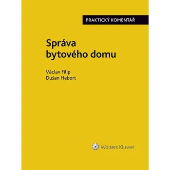 Správa bytového domu: Praktický komentář - Václav Filip, Dušan Hebort (2022, brožovaná)