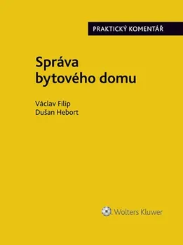 Správa bytového domu: Praktický komentář - Václav Filip, Dušan Hebort (2022, brožovaná)