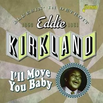 Zahraniční hudba CD Eddie Kirkland: I'll Move You Baby - Bluesin' In Detroit, 1950-1961 2022
