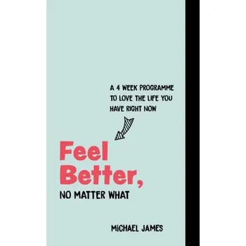Osobní rozvoj Feel Better, No Matter What - Wong, Michael James