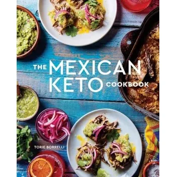 The Mexican Keto Cookbook - Borrelli, Torie