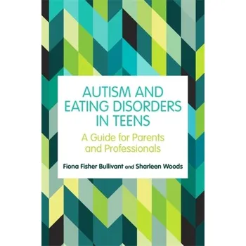 Autism and Eating Disorders in Teens - Bullivant, Fiona Fisher