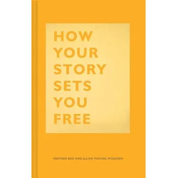 How Your Story Sets You Free - Box, Heather; Mocine-McQueen, Julian
