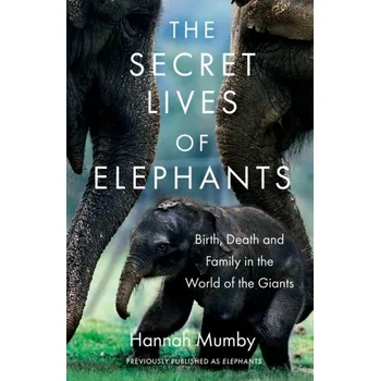 Populárně naučná literatura pro dospělé The Secret Lives of Elephants - Mumby, Hannah