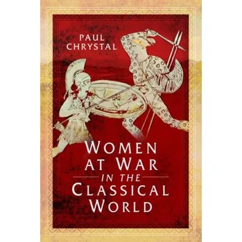 Women at War in the Classical World - Chrystal, Paul [EN] (2020, Brožovaná / brožovaná, Pen & Sword Books Ltd)