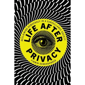 Life after Privacy - DeBrabander, Firmin