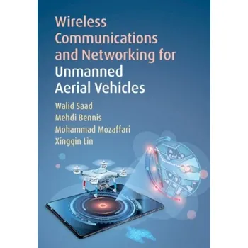 Technika Wireless Communications and Networking for Unmanned Aerial Vehicles - Saad, Walid (Virginia Polytechnic Institute and State University); Bennis, Mehdi (University of Oulu, Finland); Mozaffar