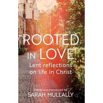 Rooted in Love - Mullally, Rt Revd Sarah